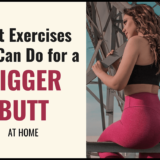 Butt Exercises You Can Do for a Bigger Butt (at home)